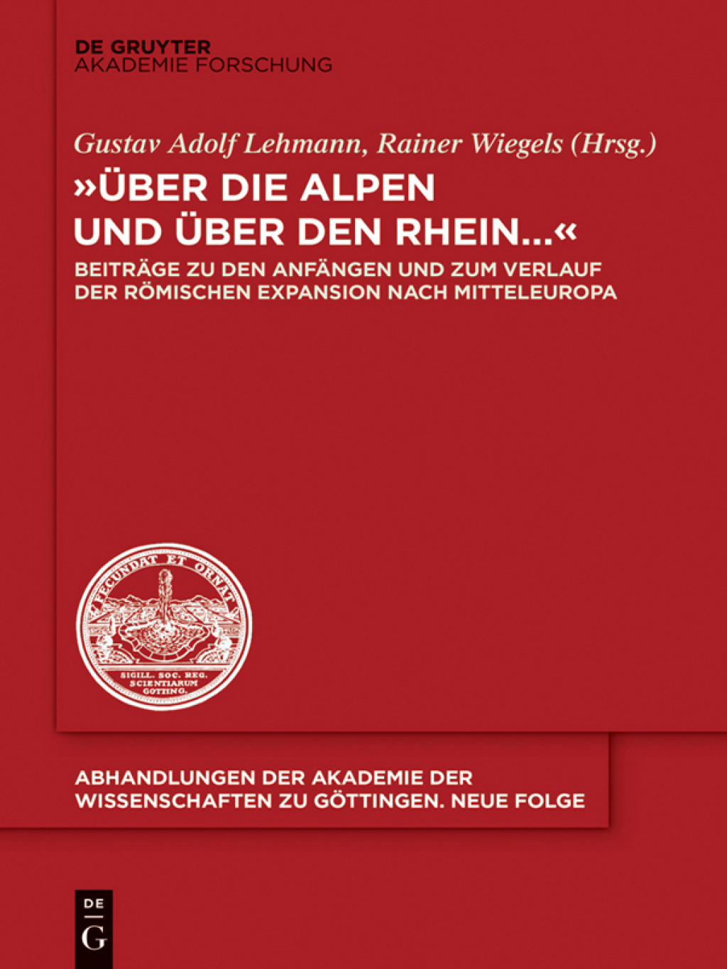 “Über die Alpen und über den Rhein…” Beiträge zu den Anfängen und zum Verlauf der römischen Expansion nach Mitteleuropa 1st Edition