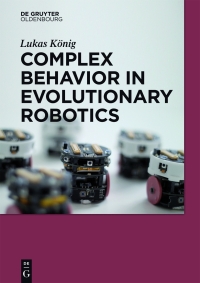 Omslagafbeelding: Complex Behavior in Evolutionary Robotics 1st edition 9783110408546