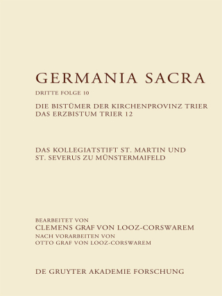 Cover image: Das Kollegiatstift St. Martin und St. Severus zu Münstermaifeld. Die Bistümer der Kirchenprovinz Trier. Das Erzbistum Trier 12 1st edition 9783110409369