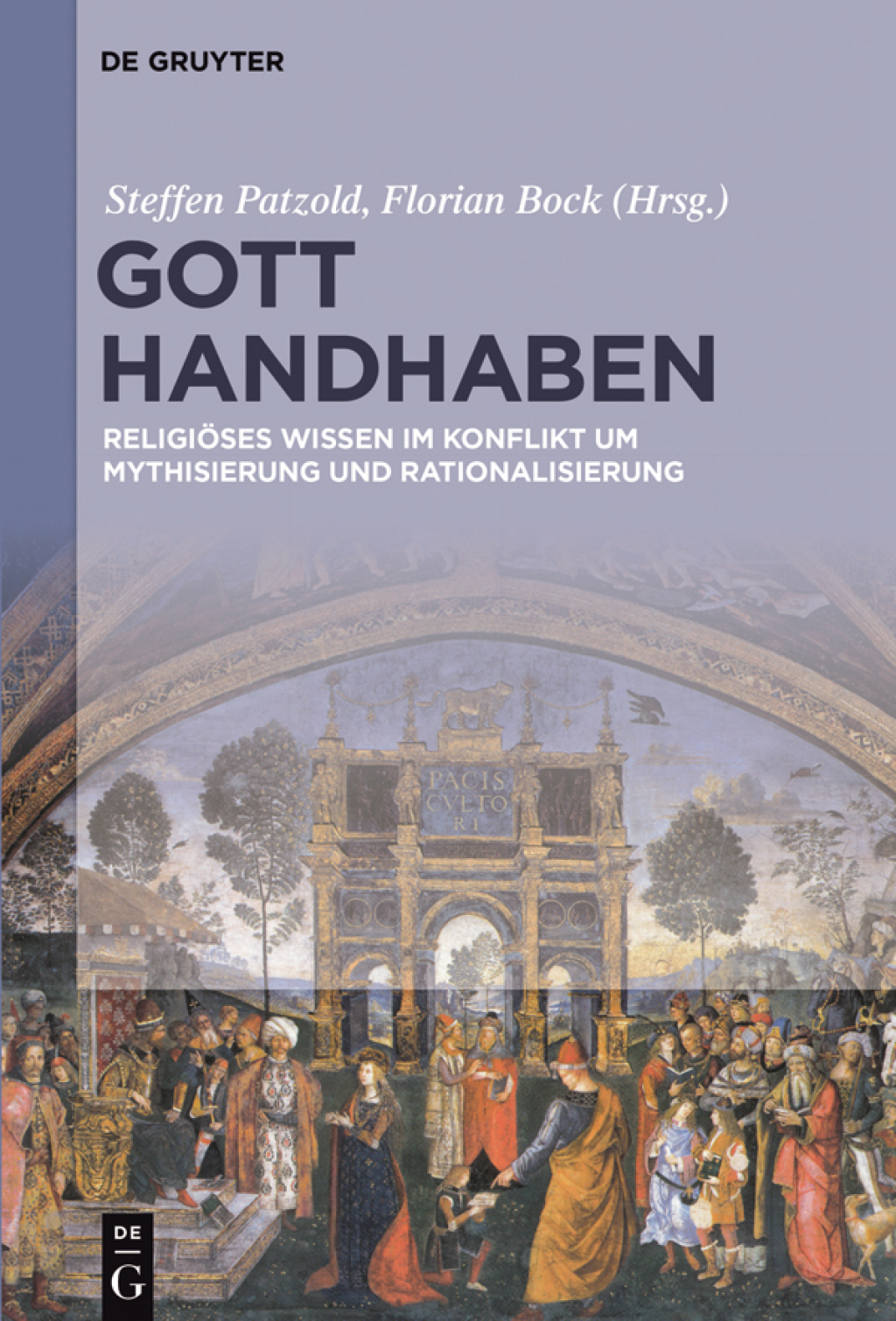 Gott handhaben Religiöses Wissen im Konflikt um Mythisierung und Rationalisierung 1st Edition