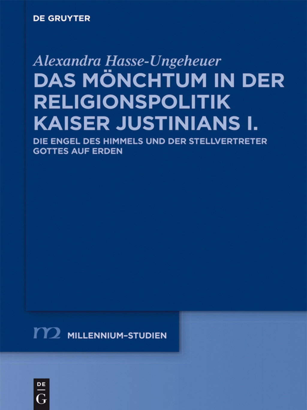 Das Mönchtum in der Religionspolitik Kaiser Justinians I. Die Engel des Himmels und der Stellvertreter Gottes auf Erden 1st Edition