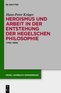 Omslagafbeelding: Heroismus und Arbeit in der Entstehung der Hegelschen Philosophie 1st edition 9783050062686