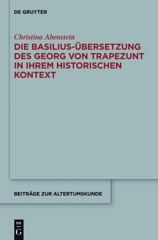 表紙画像: Die Basilius-Übersetzung des Georg von Trapezunt in ihrem historischen Kontext 1st edition 9783110378917
