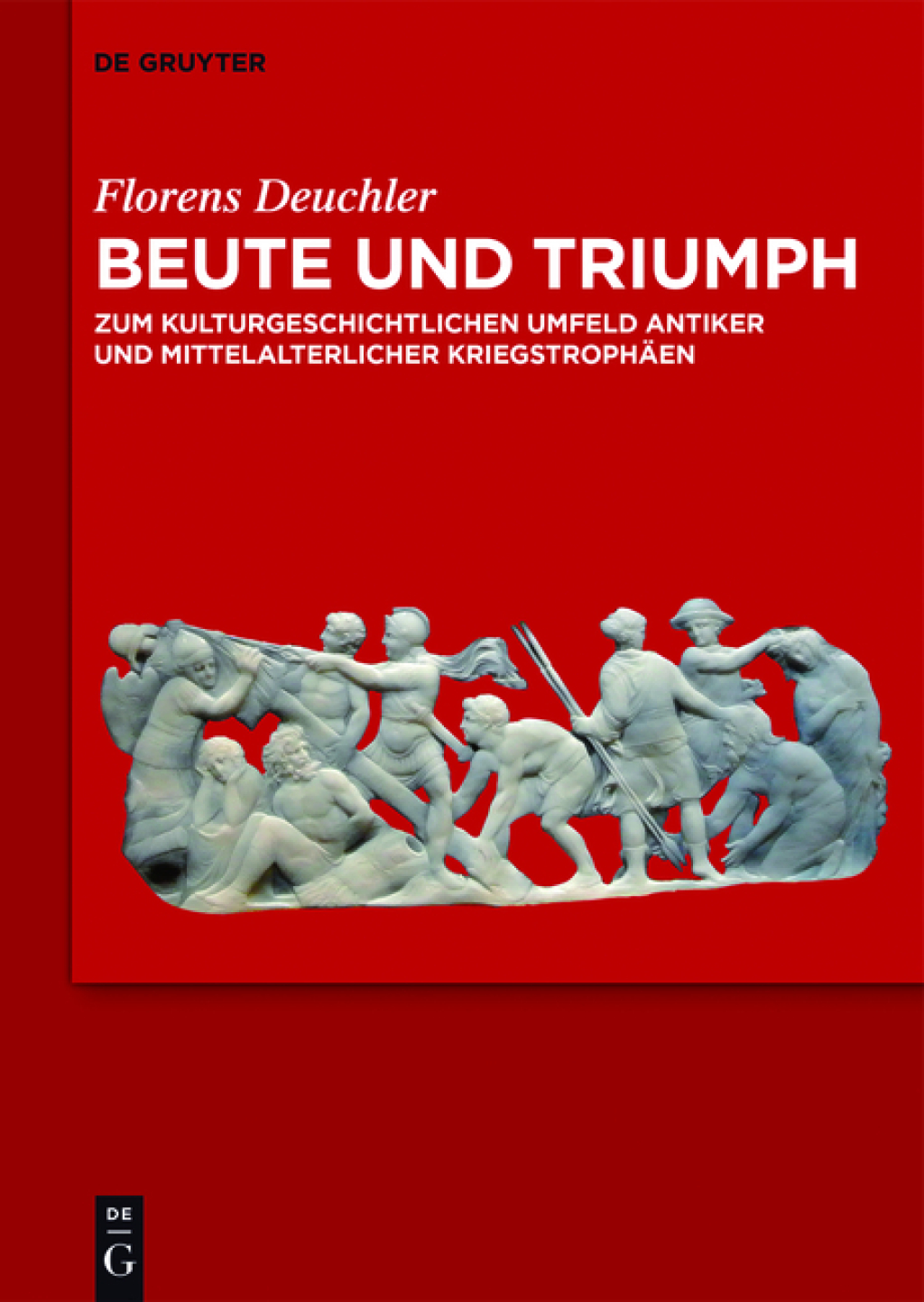 Beute und Triumph Zum kulturgeschichtlichen Umfeld antiker und mittelalterlicher Kriegstrophäen 1st Edition