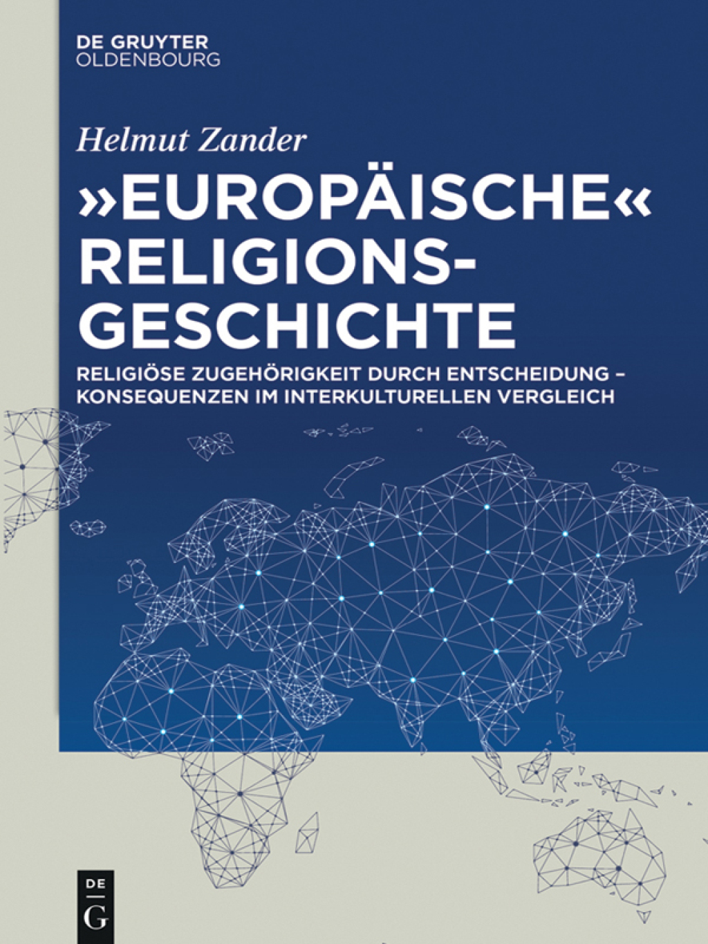 “Europäische” Religionsgeschichte Religiöse Zugehörigkeit durch Entscheidung – Konsequenzen im interkulturellen Vergleich 1st Edition