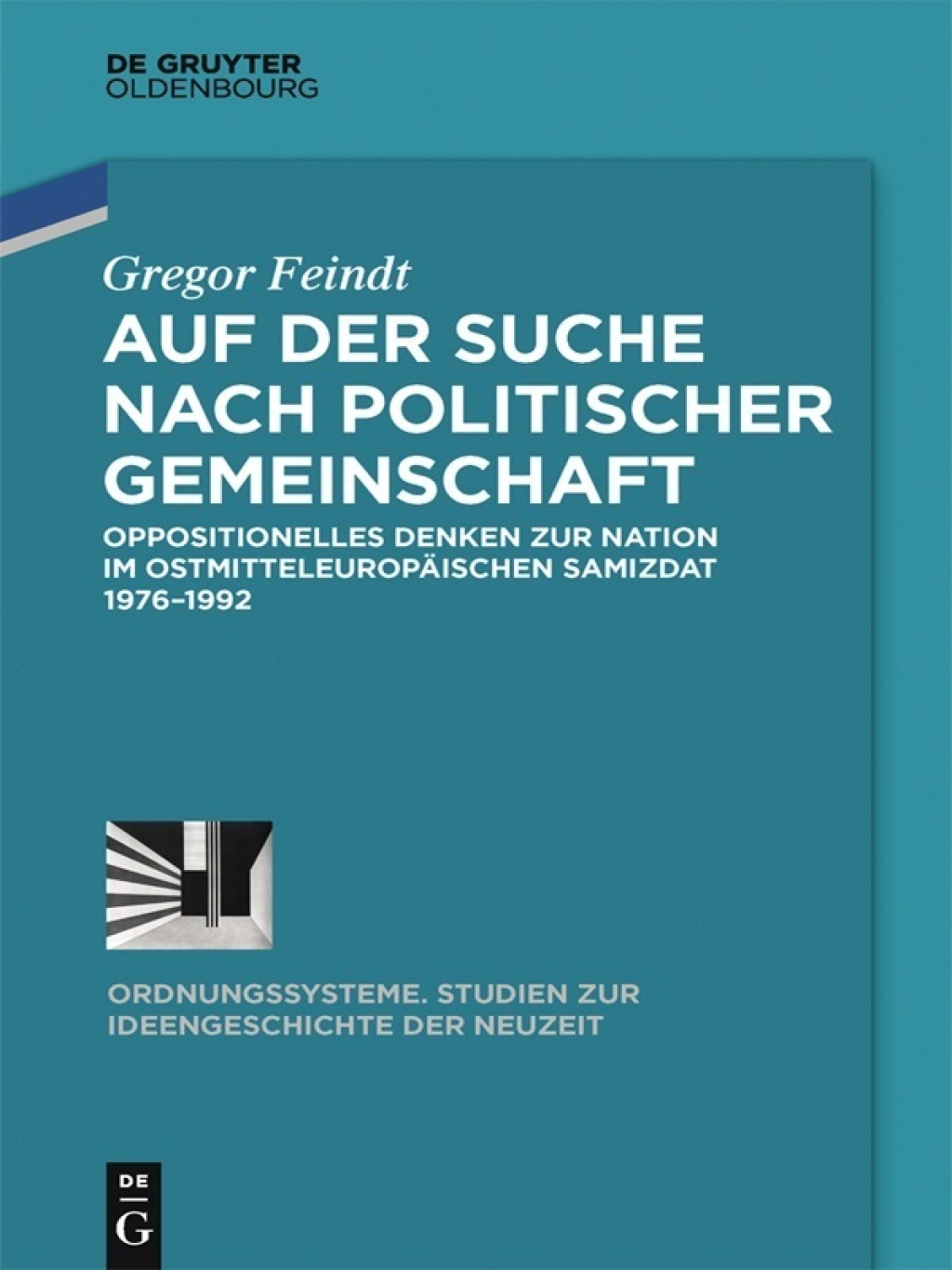 Auf der Suche nach politischer Gemeinschaft Oppositionelles Denken zur Nation im ostmitteleuropäischen Samizdat 1976-1992 1st Edition
