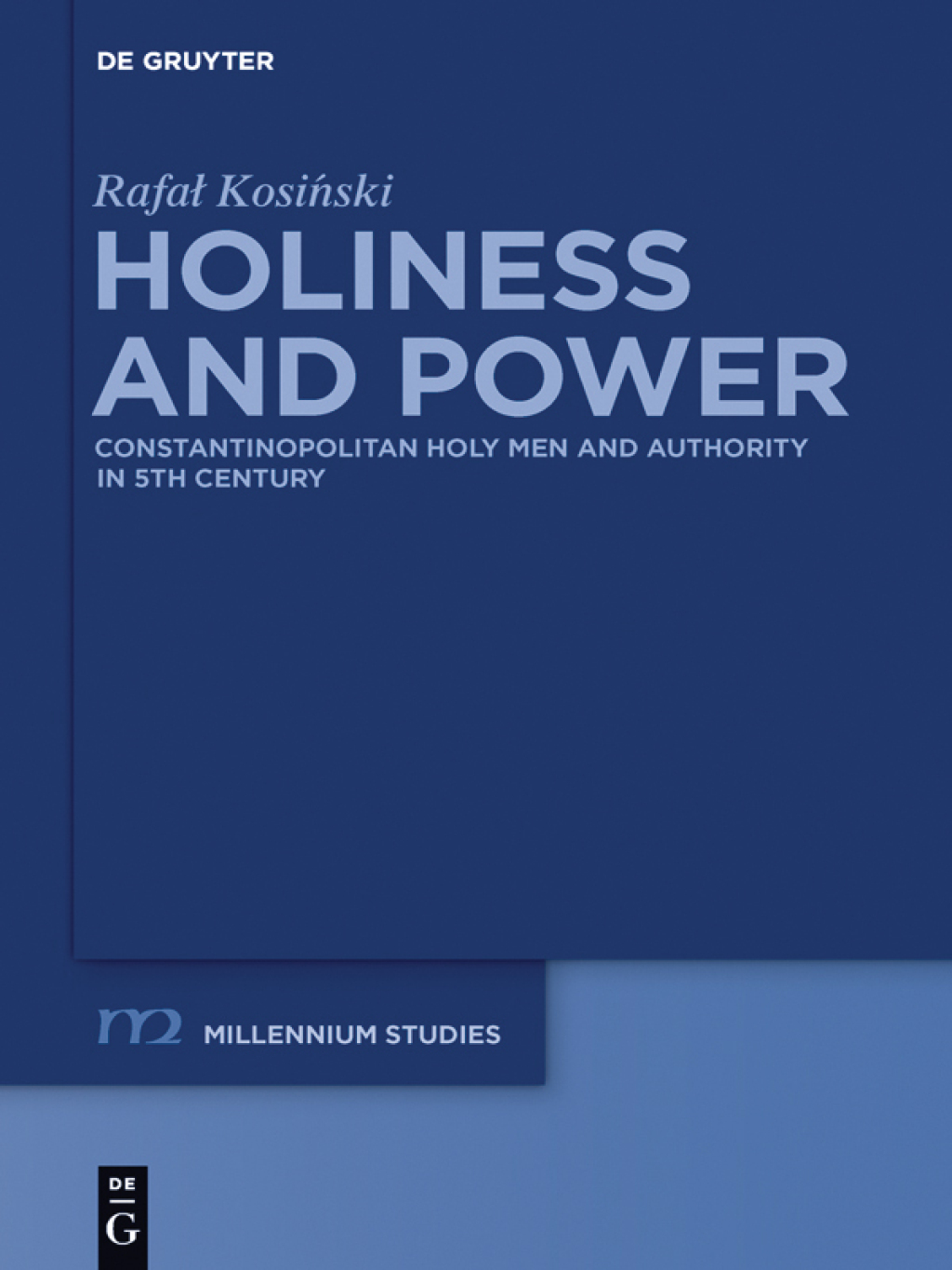 Holiness and Power Constantinopolitan Holy Men and Authority in the 5th Century 1st Edition