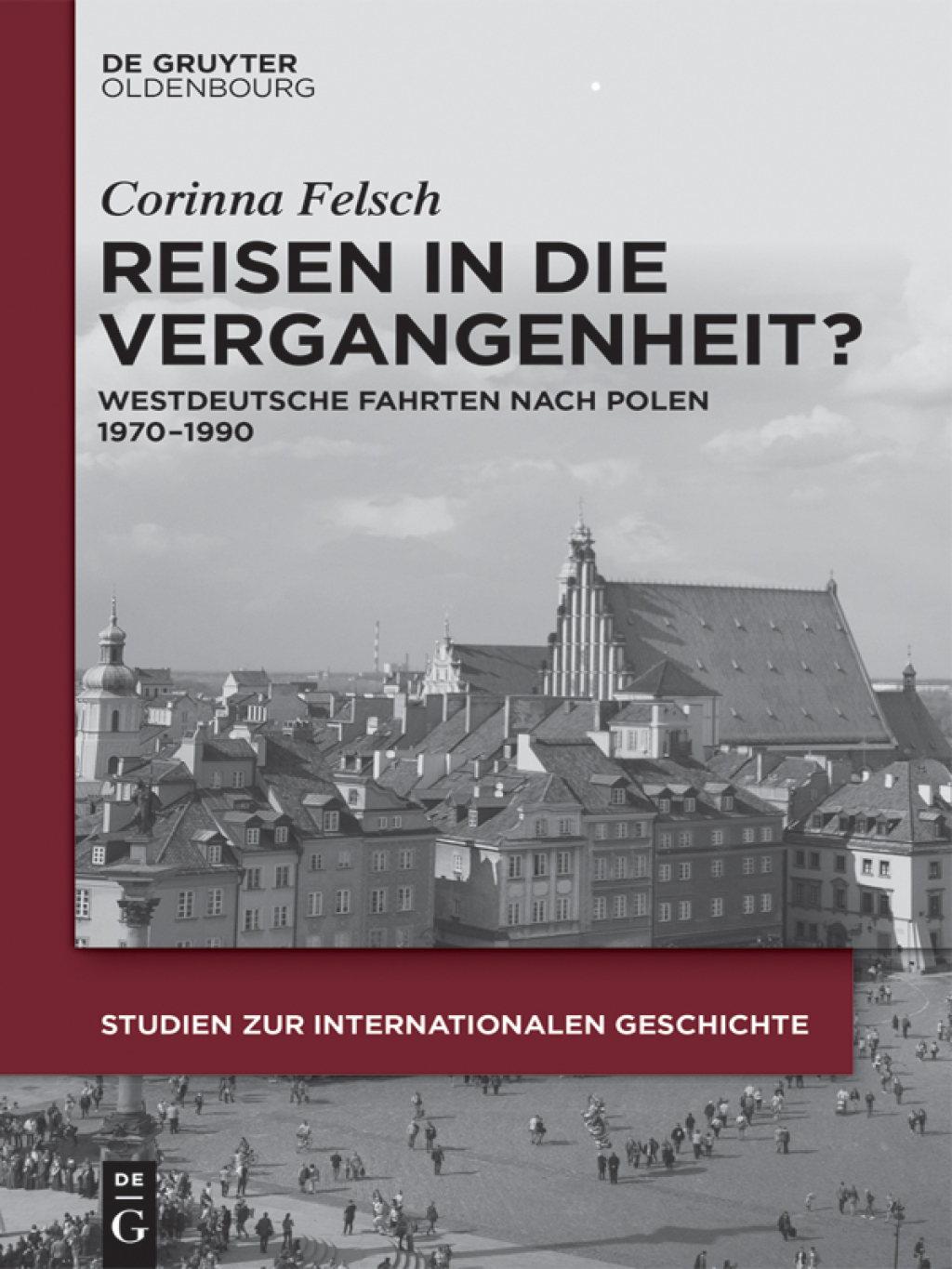 Reisen in die Vergangenheit? Westdeutsche Fahrten nach Polen 1970-1990 1st Edition
