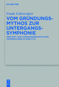 表紙画像: Vom Gründungsmythos zur Untergangssymphonie 1st edition 9783110425154