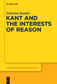 表紙画像: Kant and the Interests of Reason 1st edition 9783110427134