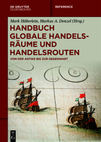 Cover image: Handbuch globale Handelsräume und Handelsrouten 1st edition 9783110437577