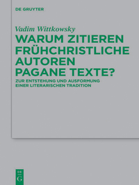 Imagen de portada: Warum zitieren frühchristliche Autoren pagane Texte? 1st edition 9783110430967