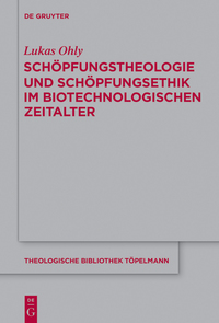 Titelbild: Schöpfungstheologie und Schöpfungsethik im biotechnologischen Zeitalter 1st edition 9783110437751