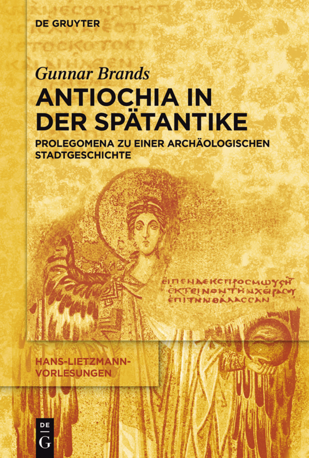 Antiochia in der Spätantike Prolegomena zu einer archäologischen Stadtgeschichte 1st Edition