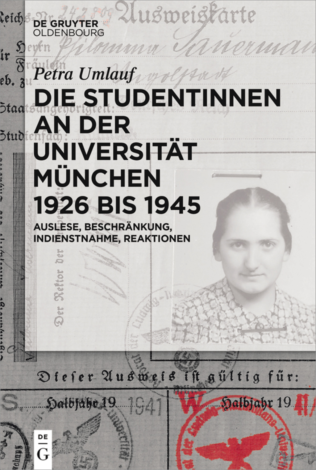Die Studentinnen an der Universität München 1926 bis 1945 Auslese, Beschränkung, Indienstnahme, Reaktionen 1st Edition