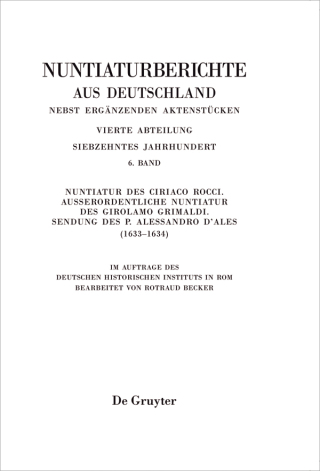 Cover image: Nuntiatur des Ciriaco Rocci. Außerordentliche Nuntiatur des Girolamo Grimaldi – Sendung des P. Alessandro d’Ales (1633–1634) 1st edition 9783110456110