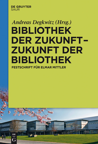صورة الغلاف: Bibliothek der Zukunft. Zukunft der Bibliothek 1st edition 9783110461886