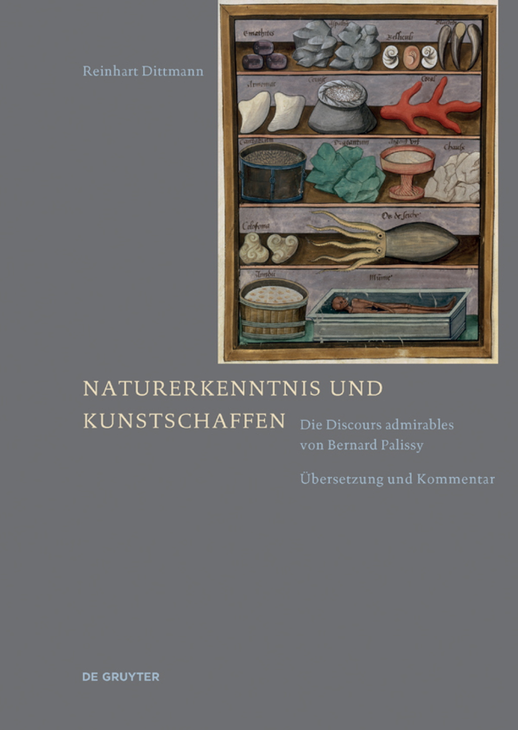 Naturerkenntnis und Kunstschaffen Die Discours admirables von Bernard Palissy. Übersetzung und Kommentar 1st Edition