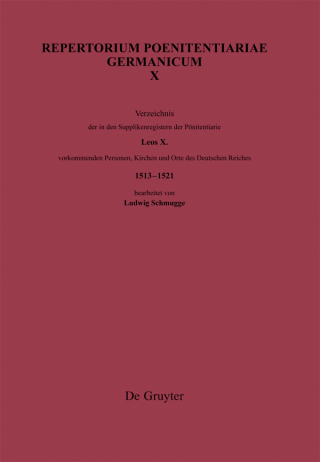 Cover image: Verzeichnis der in den Supplikenregistern der Pönitentiarie Leos X. vorkommenden Personen, Kirchen und Orte des Deutschen Reiches (1513–1521) 1st edition 9783110467581