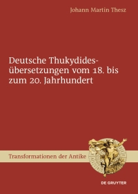 Cover image: Deutsche Thukydidesübersetzungen vom 18. bis zum 20. Jahrhundert 1st edition 9783110468625