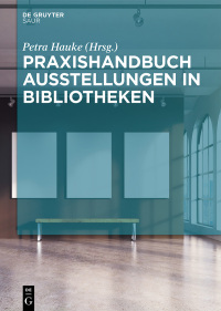 Imagen de portada: Praxishandbuch Ausstellungen in Bibliotheken 1st edition 9783110472790