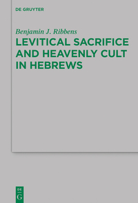 Cover image: Levitical Sacrifice and Heavenly Cult in Hebrews 1st edition 9783110475814