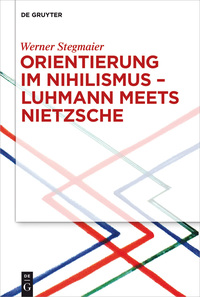 Cover image: Orientierung im Nihilismus – Luhmann meets Nietzsche 1st edition 9783110476163