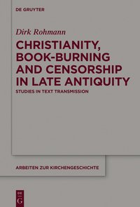 Imagen de portada: Christianity, Book-Burning and Censorship in Late Antiquity 1st edition 9783110484458