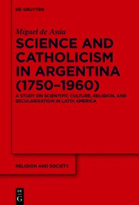 Omslagafbeelding: Science and Catholicism in Argentina (1750–1960) 1st edition 9783110487435