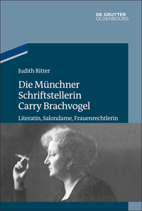 Titelbild: Die Münchner Schriftstellerin Carry Brachvogel 1st edition 9783110490640