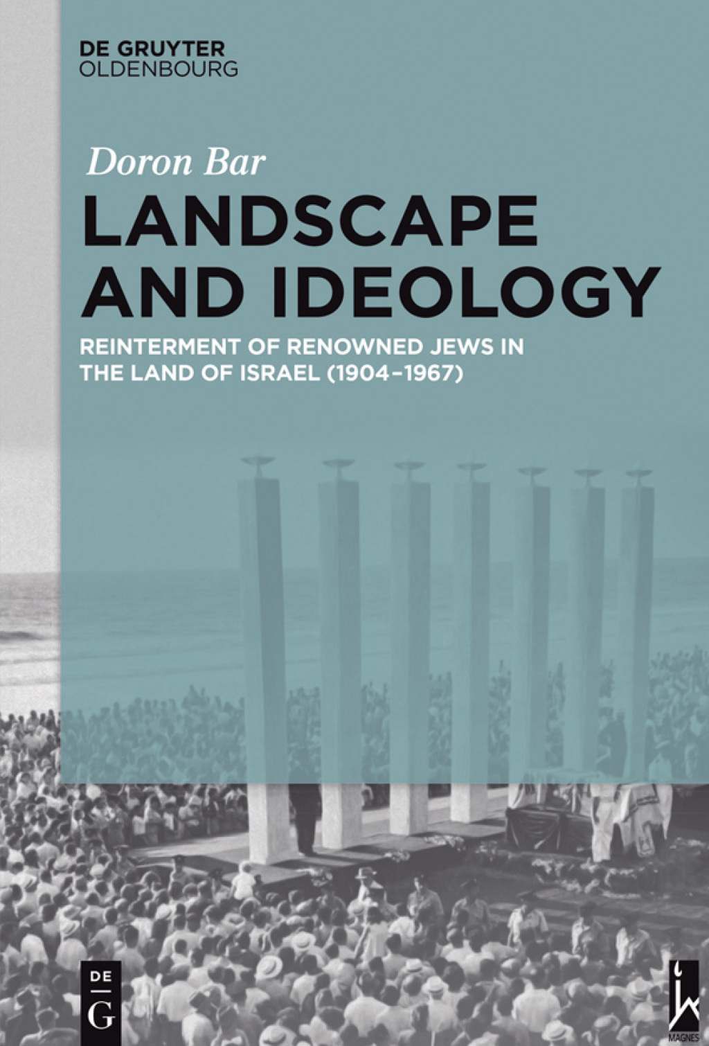 Landscape and Ideology Reinterment of Renowned Jews in the Land of Israel (1904–1967) 1st Edition