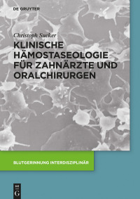 Immagine di copertina: Klinische Hämostaseologie für Zahnärzte und Oralchirurgen 1st edition 9783110490961