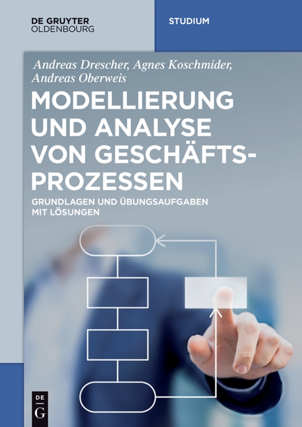Modellierung und Analyse von Geschäftsprozessen Grundlagen und Übungsaufgaben mit Lösungen 1st Edition
