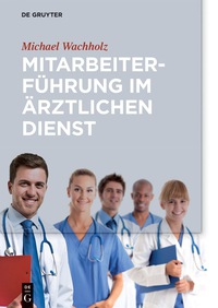 Cover image: Mitarbeiterführung im ärztlichen Dienst 1st edition 9783110495461