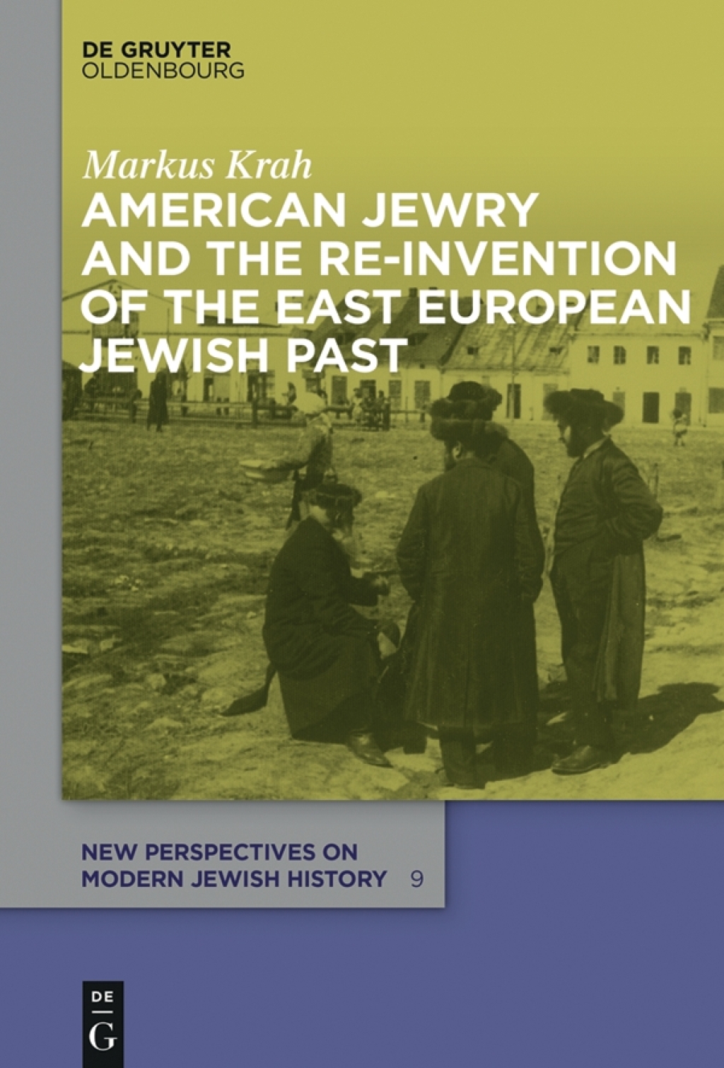 American Jewry and the Re-Invention of the East European Jewish Past 1st Edition