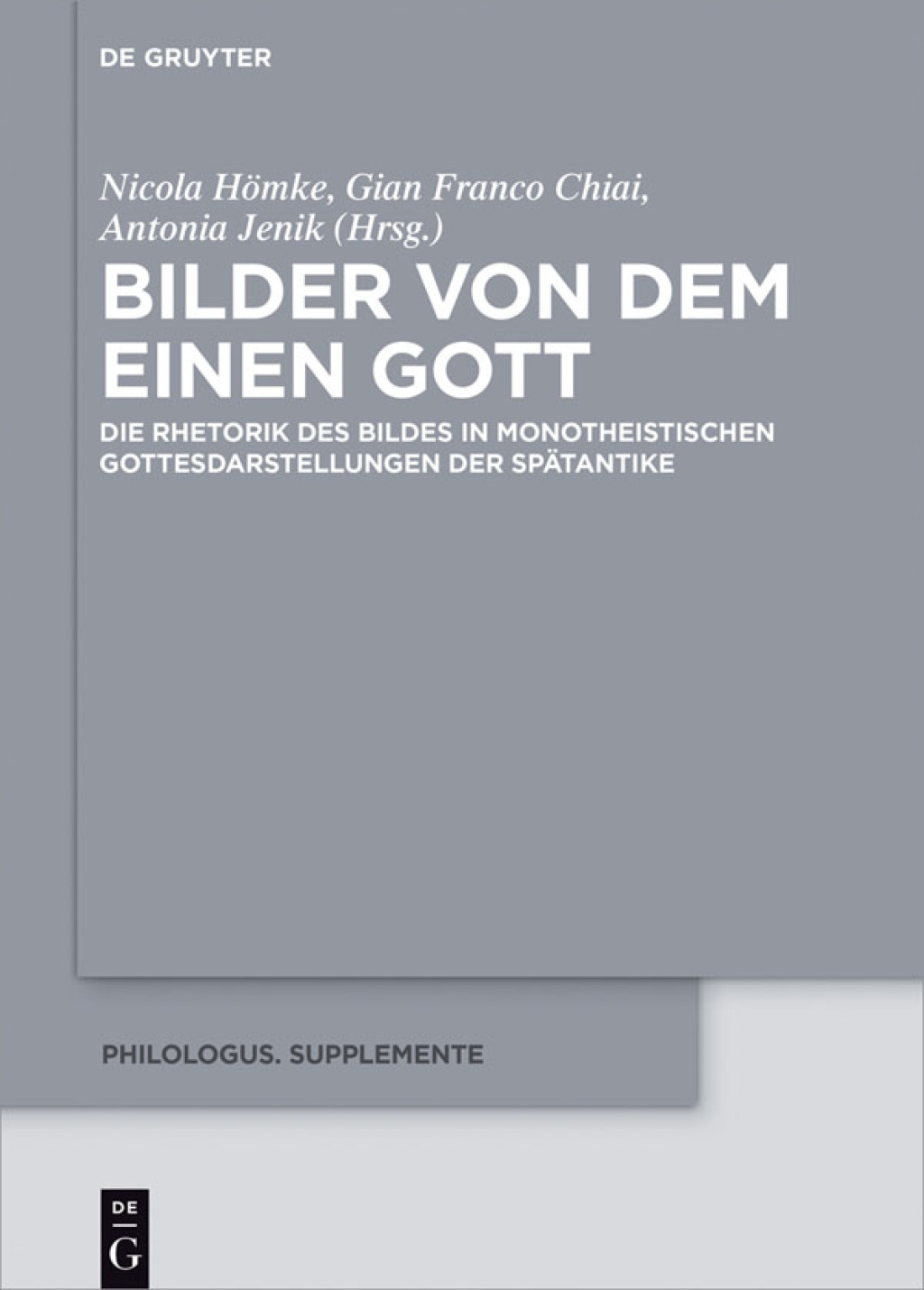 Bilder von dem Einen Gott Die Rhetorik des Bildes in monotheistischen Gottesdarstellungen der Spätantike 1st Edition