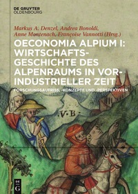 Cover image: Oeconomia Alpium I: Wirtschaftsgeschichte des Alpenraums in vorindustrieller Zeit. 1st edition 9783110519204