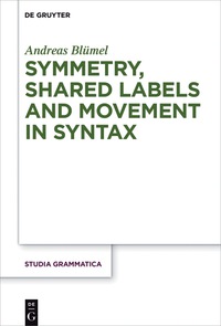 Cover image: Symmetry, Shared Labels and Movement in Syntax 1st edition 9783110520125