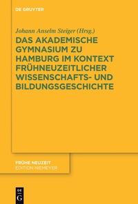 Cover image: Das Akademische Gymnasium zu Hamburg (gegr. 1613) im Kontext frühneuzeitlicher Wissenschafts- und Bildungsgeschichte 1st edition 9783110526240