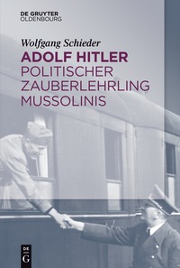 Imagen de portada: Adolf Hitler – Politischer Zauberlehrling Mussolinis 1st edition 9783110526462