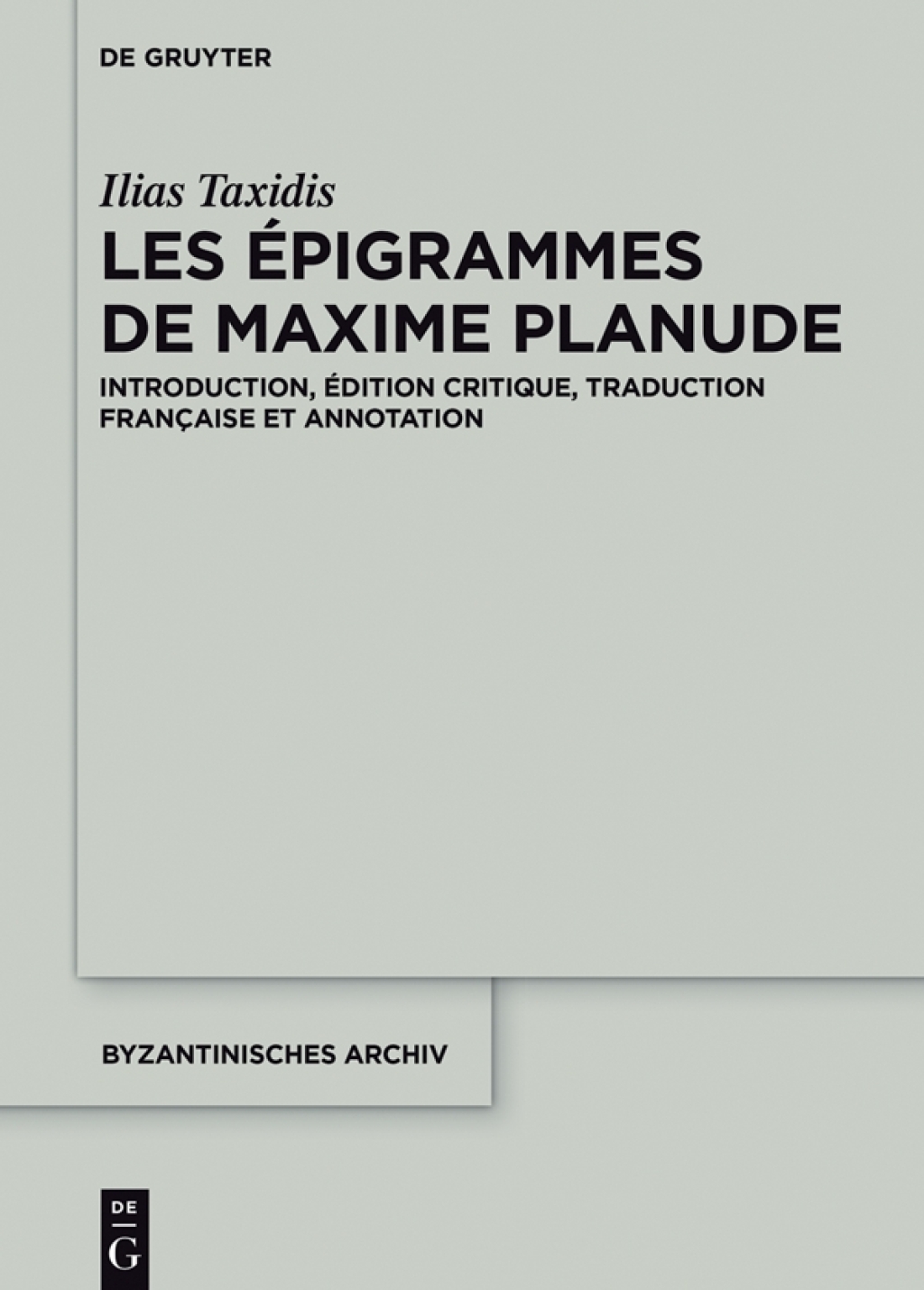 Les Épigrammes de Maxime Planude Introduction, édition critique, traduction française et annotation 1st Edition