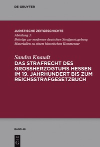 Cover image: Das Strafrecht des Großherzogtums Hessen im 19. Jahrhundert bis zum Reichsstrafgesetzbuch 1st edition 9783110528022