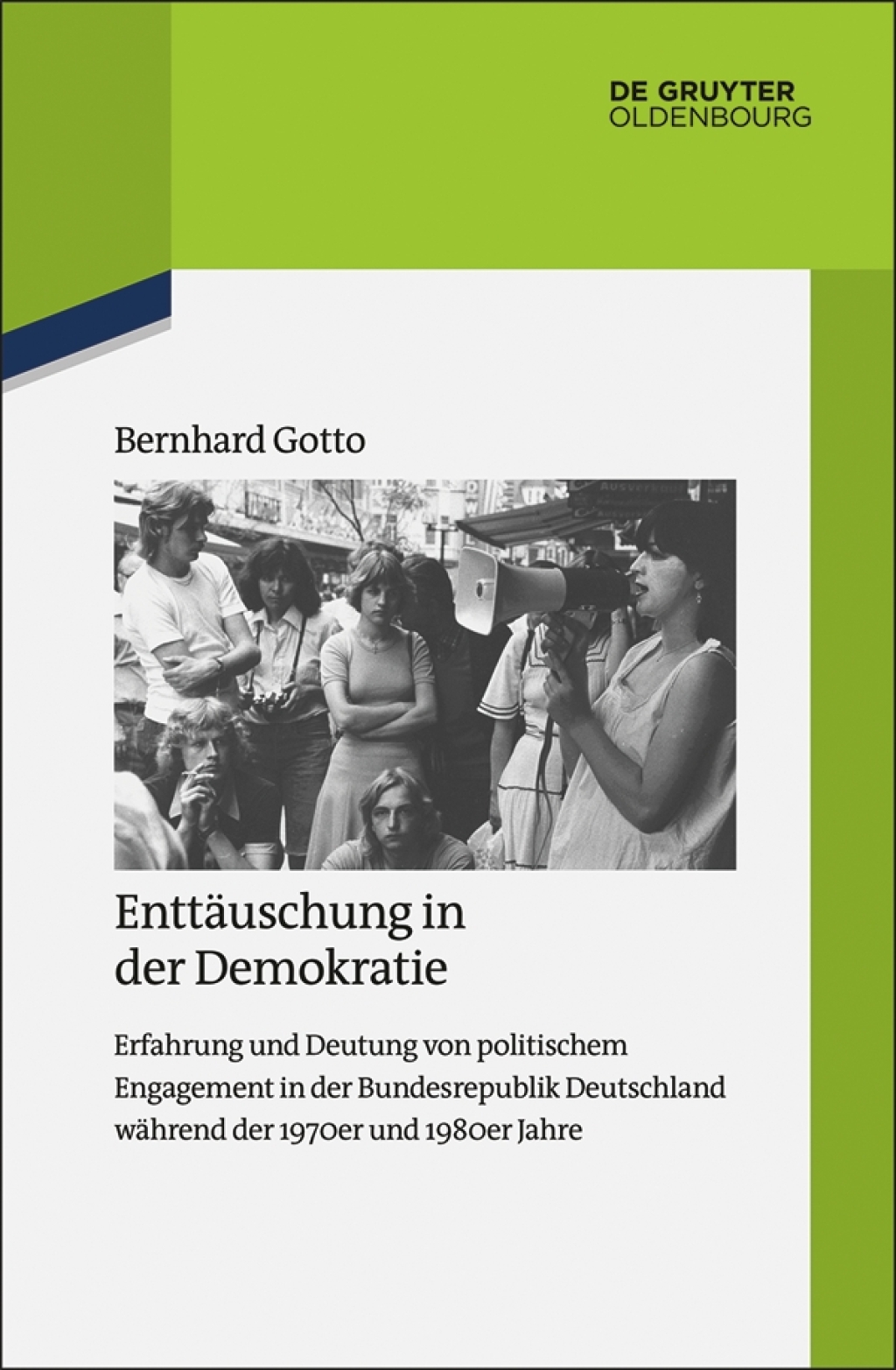 Enttäuschung in der Demokratie Erfahrung und Deutung von politischem Engagement in der Bundesrepublik Deutschland während der 1970er und 1980er Jahre 1st Edition