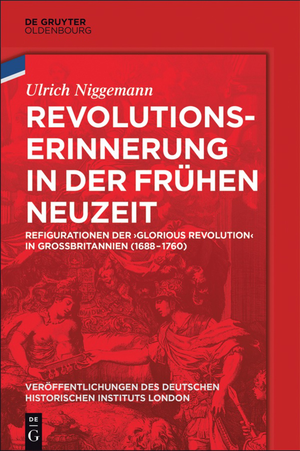 Revolutionserinnerung in der Frühen Neuzeit Refigurationen der ‘Glorious Revolution’ in Großbritannien (1688-1760) 1st Edition