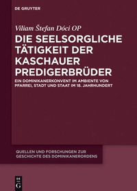 Omslagafbeelding: Die seelsorgliche Tätigkeit der Kaschauer Predigerbrüder 1st edition 9783110538847