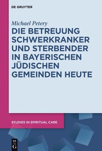 Immagine di copertina: Die Betreuung Schwerkranker und Sterbender in Bayerischen Jüdischen Gemeinden heute 1st edition 9783110543469