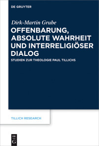 صورة الغلاف: Offenbarung, absolute Wahrheit und interreligiöser Dialog 1st edition 9783110546729