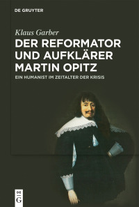صورة الغلاف: Der Reformator und Aufklärer Martin Opitz (1597–1639) 1st edition 9783110550047