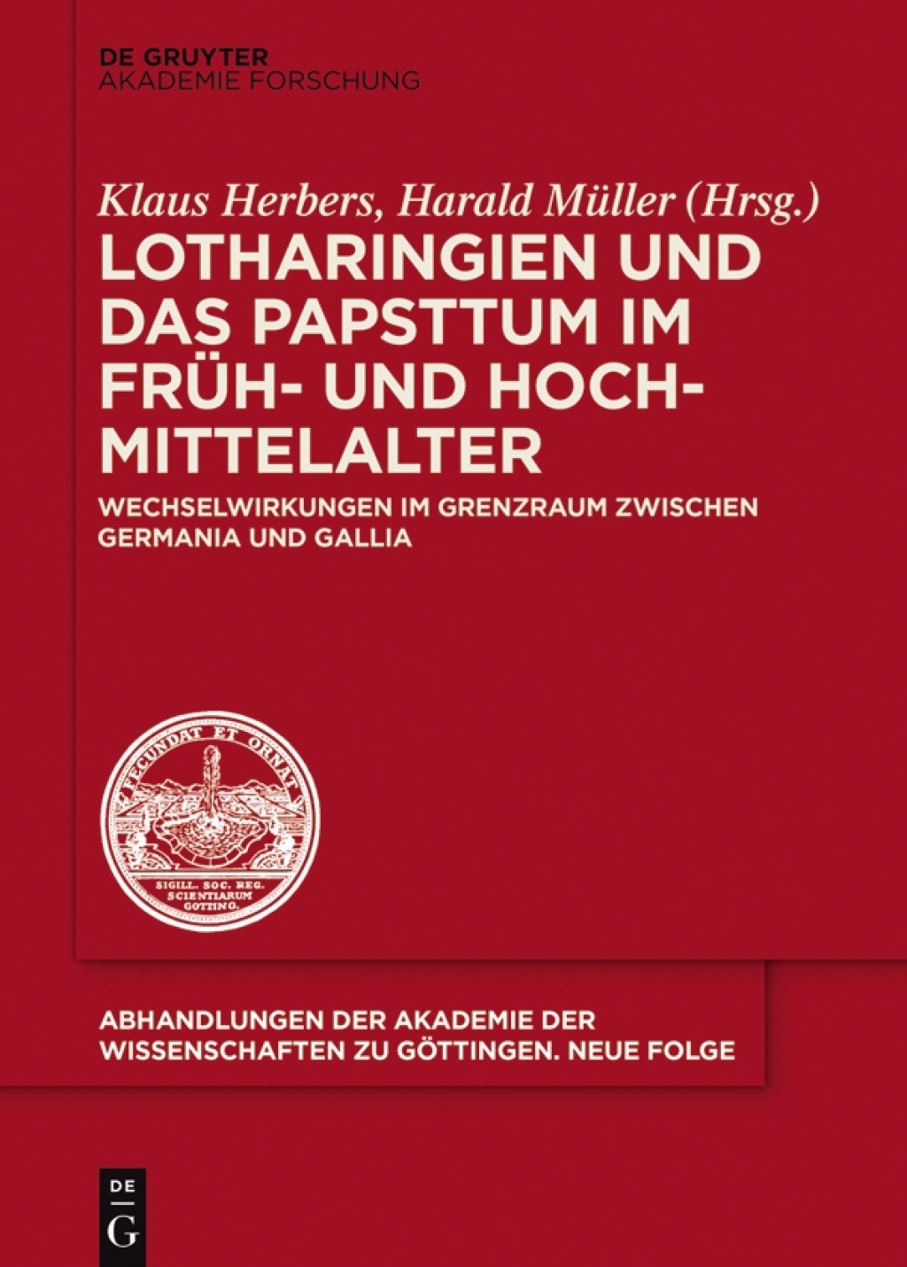 Lotharingien und das Papsttum im Früh- und Hochmittelalter Wechselwirkungen im Grenzraum zwischen Germania und Gallia 1st Edition