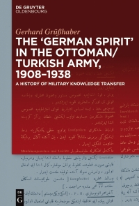 صورة الغلاف: The "German Spirit" in the Ottoman and Turkish Army, 1908-1938 1st edition 9783110552898